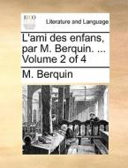 L'ami Des Enfans, Par M. Berquin. ... Volume 2 Of 4 di M Berquin edito da Gale Ecco, Print Editions