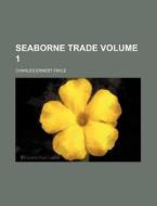 Seaborne Trade di Charles Ernest Fayle edito da Rarebooksclub.com