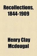 Recollections, 1844-1909 di Henry Clay McDougal edito da General Books