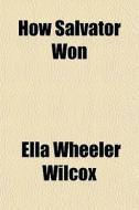 How Salvator Won di Ella Wheeler Wilcox edito da General Books Llc