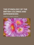 The Ethnology Of The British Colonies An di R. G. Latham edito da Rarebooksclub.com