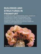 Buildings And Structures In Frankfurt: I di Books Llc edito da Books LLC, Wiki Series