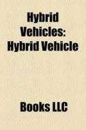 Hybrid Vehicles: Hybrid Vehicle, Hybrid di Books Llc edito da Books LLC, Wiki Series