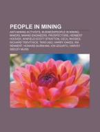 People In Mining: Anti-mining Activists, Businesspeople In Mining, Miners, Mining Engineers, Prospectors, Herbert Hoover di Source Wikipedia edito da Books Llc, Wiki Series
