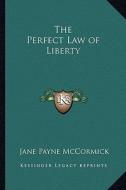 The Perfect Law of Liberty di Jane Payne McCormick edito da Kessinger Publishing