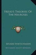 Freud's Theories of the Neuroses di Eduard Hirtschmann edito da Kessinger Publishing