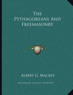 The Pythagoreans and Freemasonry di Albert Gallatin Mackey edito da Kessinger Publishing