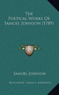 The Poetical Works of Samuel Johnson (1789) the Poetical Works of Samuel Johnson (1789) di Samuel Johnson edito da Kessinger Publishing