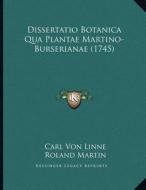 Dissertatio Botanica Qua Plantae Martino-Burserianae (1745) di Carl Von Linne edito da Kessinger Publishing