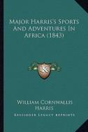 Major Harris's Sports and Adventures in Africa (1843) di William Cornwallis Harris edito da Kessinger Publishing