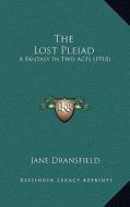 The Lost Pleiad: A Fantasy in Two Acts (1918) di Jane Dransfield edito da Kessinger Publishing