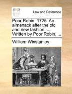 Poor Robin. 1725. An Almanack After The Old And New Fashion di William Winstanley edito da Gale Ecco, Print Editions