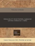 Absalon Et Achitophel Carmine Latino Heroico. (1682) di William Coward edito da Eebo Editions, Proquest