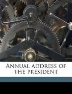 Annual Address Of The President edito da Nabu Press