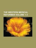 The Western Medical Reformer Volume 1-3 di Anonymous edito da Rarebooksclub.com
