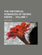 The Historical Romances of Georg Ebers Volume 1 di Georg Ebers edito da Rarebooksclub.com