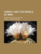 Christ; And the World at War. Sermons Preached in War-Time di Randall Thomas Davidson edito da Rarebooksclub.com
