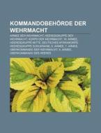 Kommandobehörde der Wehrmacht di Quelle Wikipedia edito da Books LLC, Reference Series