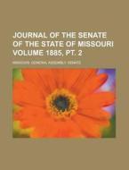 Journal Of The Senate Of The State Of Missouri Volume 1885, Pt. 2 di Missouri General Assembly Senate edito da Rarebooksclub.com