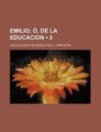 Emilio (3); O, De La Educacion di Jean-jacques Rousseau edito da General Books Llc
