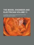 The Model Engineer and Electrician Volume 11; A Journal of Mechanics and Electricity for Amateurs and Students di Books Group edito da Rarebooksclub.com