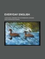 Everyday English; Language Lessons for Intermediate Grades di Jean Sherwood Rankin edito da Rarebooksclub.com