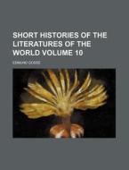 Short Histories of the Literatures of the World Volume 10 di Edmund Gosse edito da Rarebooksclub.com