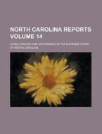 North Carolina Reports; Cases Argued and Determined in the Supreme Court of North Carolina Volume 14 di Anonymous edito da Rarebooksclub.com