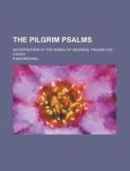 The Pilgrim Psalms; An Exposition of the Songs of Degrees, Psalms CXX-CXXXIV di N. Macmichael edito da Rarebooksclub.com