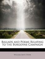 Ballads and Poems Relating to the Burgoyne Campaign di William Leete Stone edito da BiblioLife