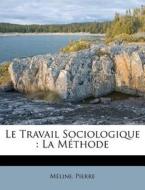 Le Travail Sociologique : La M Thode di M. Line Pierre edito da Nabu Press