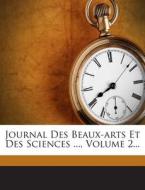 Journal Des Beaux-Arts Et Des Sciences ..., Volume 2... di Jean Louis Aubert edito da Nabu Press
