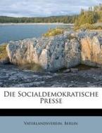 Die Socialdemokratische Presse di Vaterlandsverein Berlin edito da Nabu Press