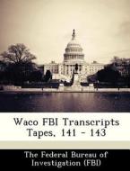 Waco Fbi Transcripts Tapes, 141 - 143 edito da Bibliogov