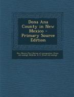 Dona Ana County in New Mexico - Primary Source Edition di R. E. [From Old Catalog] McBride edito da Nabu Press