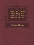 Essential Truths, with Scripture Proofs di William Mudge edito da Nabu Press