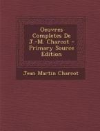 Oeuvres Completes de J.-M. Charcot di Jean Martin Charcot edito da Nabu Press