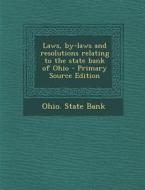 Laws, By-Laws and Resolutions Relating to the State Bank of Ohio - Primary Source Edition edito da Nabu Press