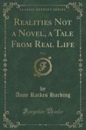 Realities Not A Novel, A Tale From Real Life, Vol. 1 (classic Reprint) di Anne Raikes Harding edito da Forgotten Books