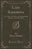 Lady Barbarina di Henry James edito da Forgotten Books
