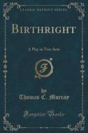 Birthright di Thomas C Murray edito da Forgotten Books