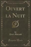 Ouvert La Nuit (classic Reprint) di Paul Morand edito da Forgotten Books