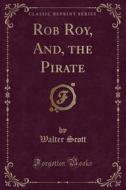 Rob Roy, And, The Pirate (classic Reprint) di Sir Walter Scott edito da Forgotten Books