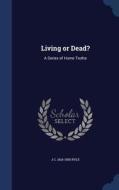 Living Or Dead? di J C 1816-1900 Ryle edito da Sagwan Press
