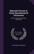 Manuale Precum In Usum Sacerdotum Et Clericorum di Georg Friedrich Wiedemann edito da Palala Press