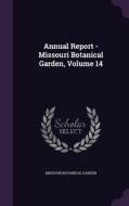Annual Report - Missouri Botanical Garden, Volume 14 di Missouri Botanical Garden edito da Palala Press