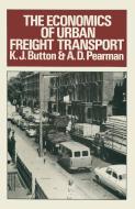 The Economics of Urban Freight Transport di K. J. Button, A. D. Pearman edito da Palgrave Macmillan