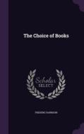 The Choice Of Books di Frederic Harrison edito da Palala Press