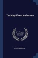 The Magnificent Ambersons di BOOTH TARKINGTON edito da Lightning Source Uk Ltd