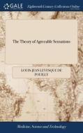 The Theory Of Agreeable Sensations di Louis-Jean Levesque De Pouilly edito da Gale Ecco, Print Editions